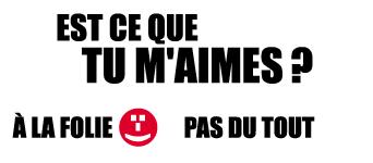 Est ce que tu m'aime ?!